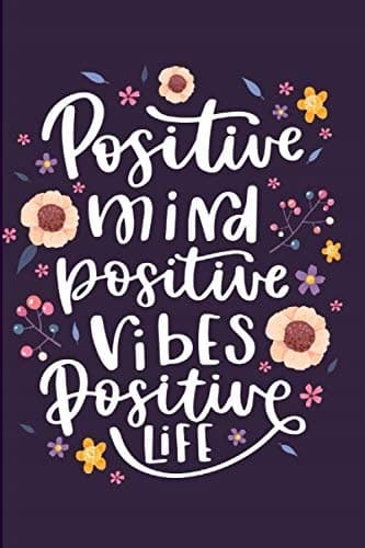 Positive Mind, Positive Vibes, Positive Life Notebook – A Notebook for Creativity