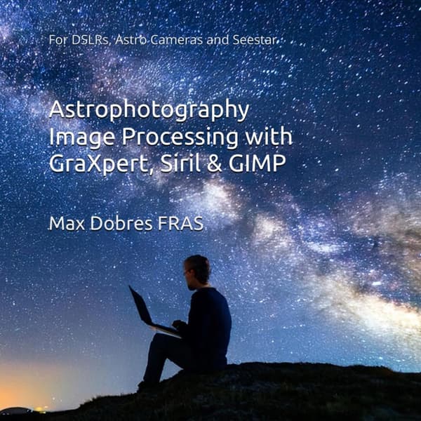 Astrophotography Image Processing with GraXpert, Siril & GIMP: : For DSLRs,