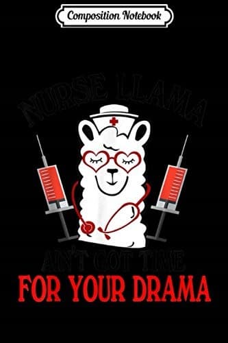Composition Notebook: Nurse Llama Ain’t Got Time For Your Drama – Nurse GIF