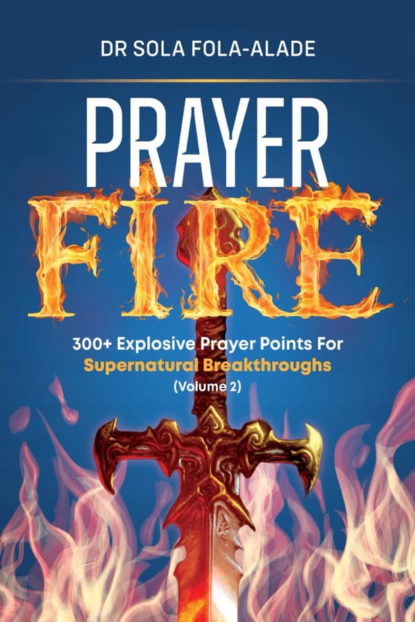 Fola-Alade, Dr Sola PRAYER FIRE 300+ Explosive Prayer Points for the Supernatural