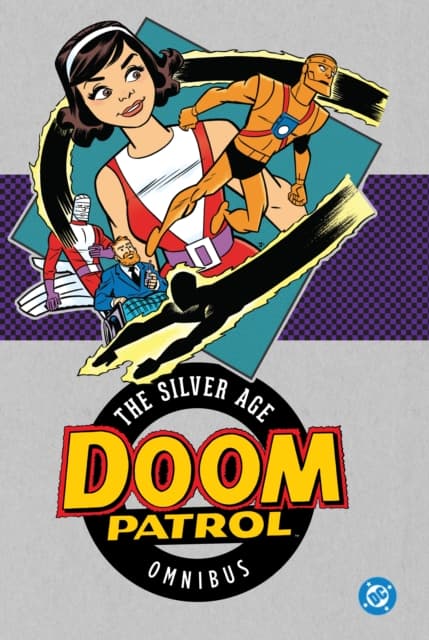 Doom Patrol: The Silver Age Omnibus by Arnold Drake and Bruno Premiani