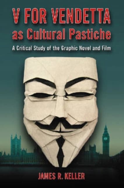 V for Vendetta as a Cultural Pastiche by JAMES R. KELLER