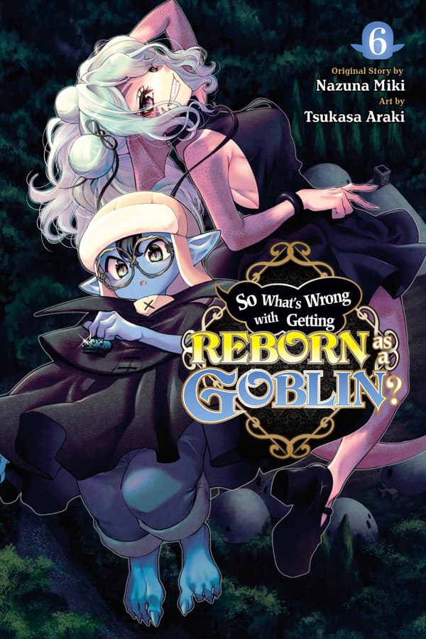 SO WHAT'S WRONG WITH BEING REBORN AS A GOBLIN, VOL. 6: VOLUME 6 (SO WHAT'S