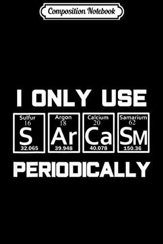 Composition Notebook: Sarcasm Periodic Table – Weird Science Joke Gift