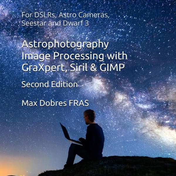 Astrophotography Image Processing with GraXpert, Siril & GIMP: : For DSLRs,