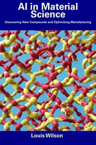 Wilson, Louis: AI in Materials Science: Discovering New Compounds and Optimising