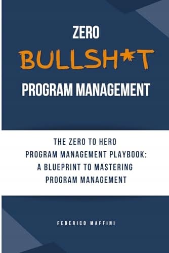 Maffini, Federico *Zero Bullsh*t Programme Management: The ZERO to HERO Programme*