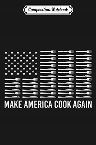 Composition Notebook: Make America Cook Again – Food, Cooking, Chef – Kitchen