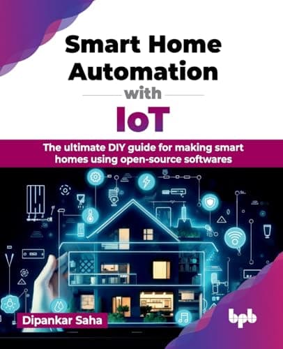 Smart Home Automation with IoT: The ultimate DIY guide to creating a smart home
