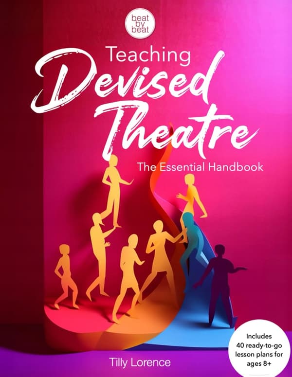 Lorence, Tilly *Teaching Devised Theatre: The Essential Handbook*: 40 ready-t