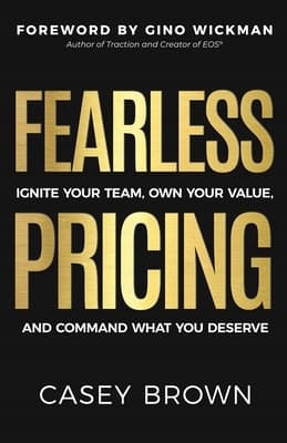 Fearless Pricing: Motivate Your Team, Recognise Your Value, and Command What You