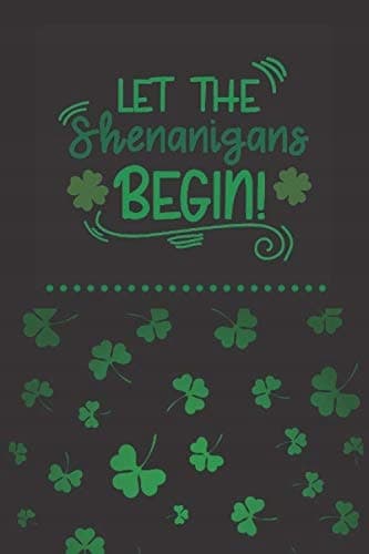 Let the shenanigans begin: Composition Notebook, Funny Irish Saint Patrick’s Day