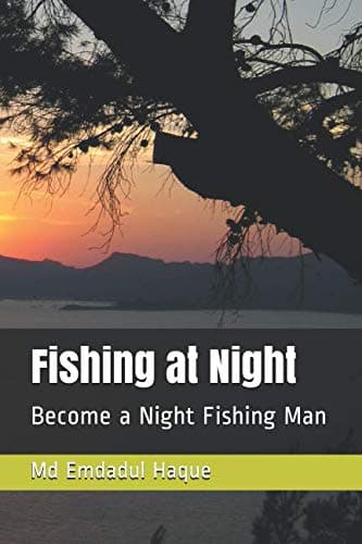 Fishing at Night: Become a Night-time Angler