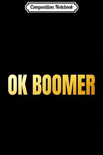 Composition Notebook: Funny ‘OK Boomer’ Gift for Millennials – Generation Meme