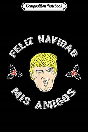 Composition Notebook: Pro Donald Trump Christmas, Feliz Navidad, Xmas Greeting