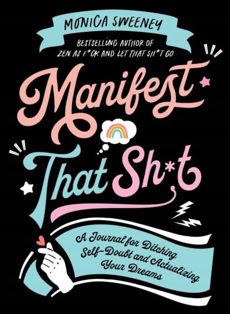 Manifest That Sh*t MONICA SWEENEY