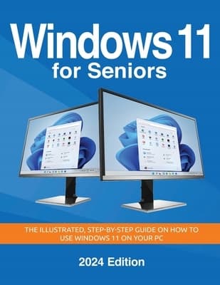 Windows 11 for Seniors – 2024 Edition: An illustrated, step-by-step guide