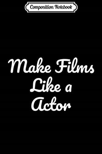 Composition Notebook: Filmmaking – A Gift for Film Students – Make Films Like an Actor