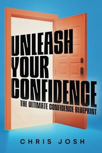 Josh, Chris: Unleash Your Confidence: The Ultimate Confidence Blueprint