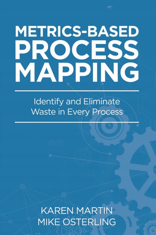 Metrics-Based Process Mapping: Identifying and Eliminating Waste in the Office