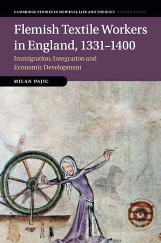 Flemish Textile Workers in England, 1331–1400: Immigration, Integration and