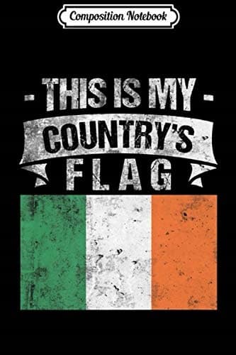 Composition Notebook: This Is My Country's Flag – Irish Flag Day Journal/Note