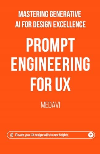 Prompt Engineering for UX – Mastering Generative AI for Design Excellence: