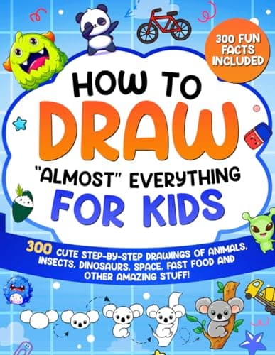 How to Draw ‘Almost’ Everything for Kids: 300 Cute Step-by-Step Guides