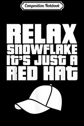 Composition Notebook: Pro-Trump 2020 Relax Snowflake ‘It’s Just a Red Hat’ Rep
