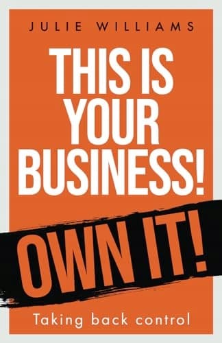 Williams, Julie *This is your Business! Own it!: Taking back control*