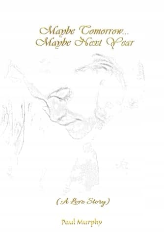 Murphy D&E;, Paul *Maybe Tomorrow, Maybe Next Year*: - (A Love Story)