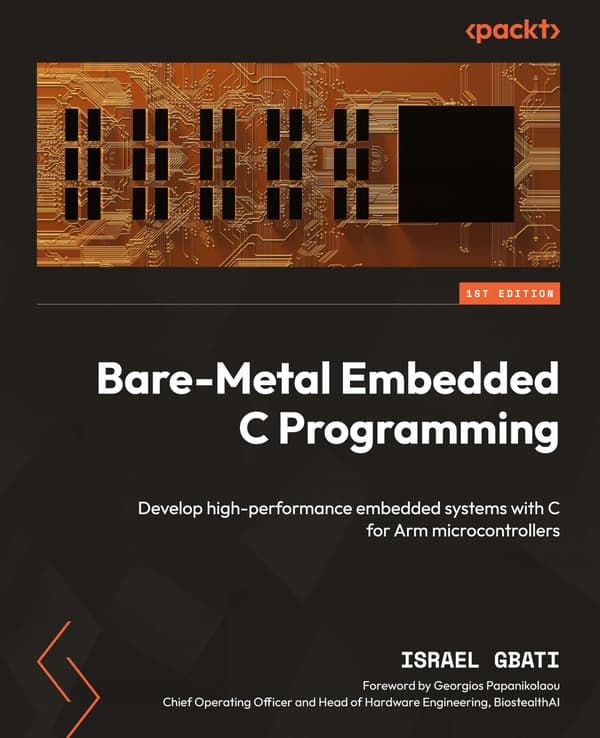 Bare-Metal Embedded C Programming: Develop high-performance embedded systems