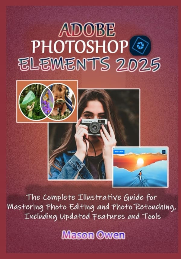 Owen, Mason ADOBE PHOTOSHOP ELEMENTS 2025: The Complete Illustrated Guide