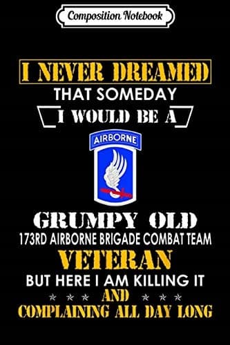 Composition Notebook: Grumpy Old 173rd Airborne Brigade Combat Team Veteran