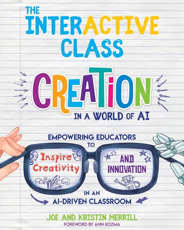 The InterACTIVE Class: Creation in a World of AI: Empowering Educators to