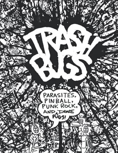 Trash Bugs: Parasites, Pinball, Punk Rock, and Pugs