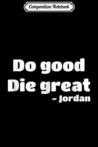 Composition Notebook: ‘Do good, die great’ quote meme – internet, funny, cute, Jo