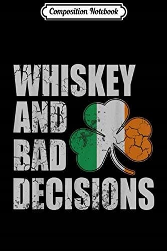 Composition Notebook: Whiskey and Bad Decisions – Irish St Patrick’s Day Joke