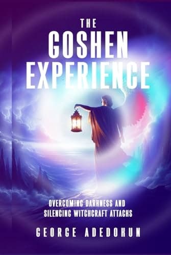 The Goshen Experience: Overcoming Darkness and Silencing Witchcraft Attacks