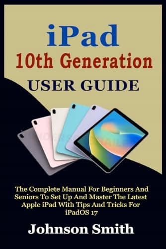 Smith, Johnson: IPAD 10TH GENERATION USER GUIDE: The Complete Manual for Beginners