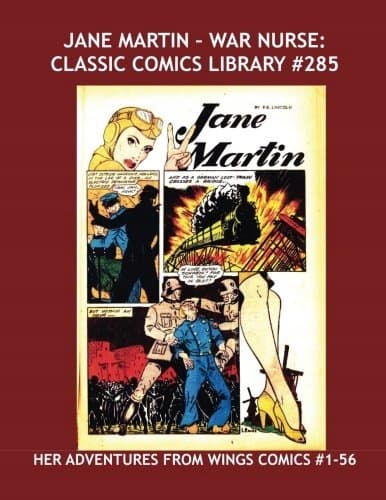 Jane Martin – War Nurse: Classic Comics Library No. 285: Her Adventures From