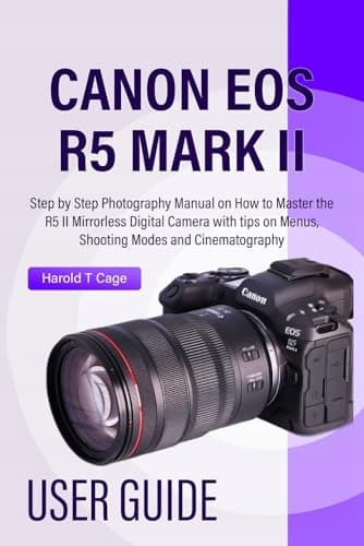T Cage, Harold CANON EOS R5 MARK II USER GUIDE: Step-by-Step Photography Ma