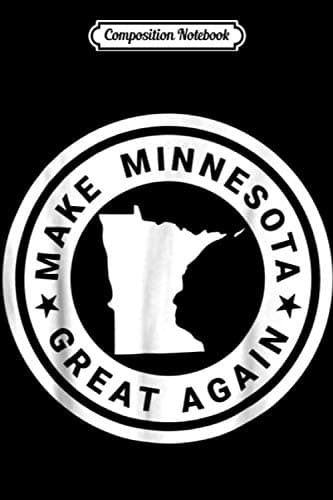 Composition Notebook: Make Minnesota Great Again – A Funny, Unique Trump Gift S5