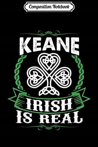 Composition Notebook: Keane Irish Is Real St Patrick’s Day Gift Journal/Notebook