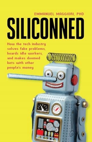 Siliconned: How the tech industry tackles bogus problems and hoards idle workers