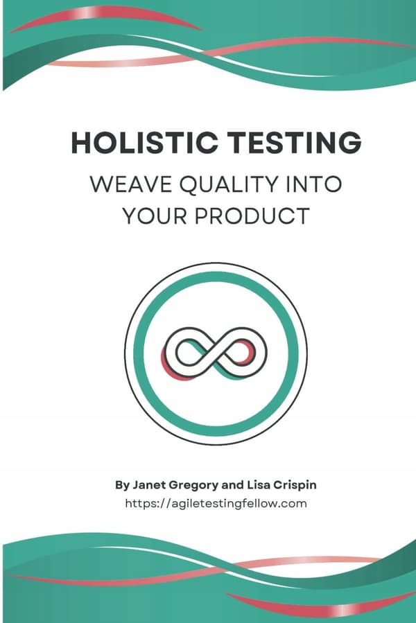 Gregory, Janet: Holistic Testing: Weave Quality into Your Product
