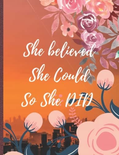 She Believed She Could So She Did (Journal, Diary, Notebook): Flowers, 8.