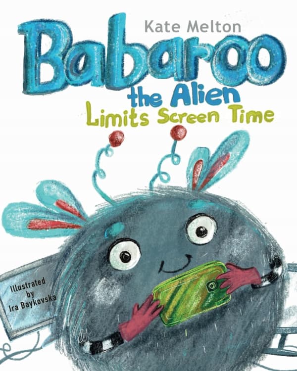 Babaroo the Alien Limits Screen Time: A Children’s Book about Breaking Away from Gadgets