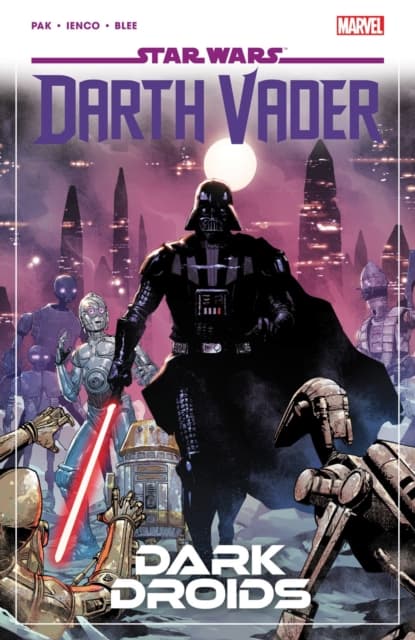 Star Wars: Darth Vader by Greg Pak, Vol. 8 – Dark Droids GREG PAK