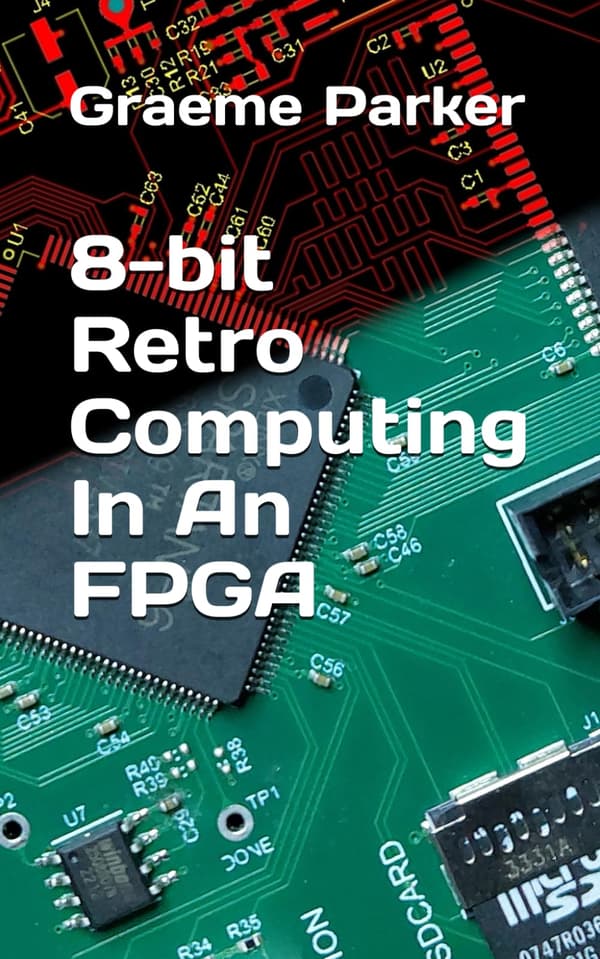 Parker, Graeme K. 8-bit Retro Computing in an FPGA